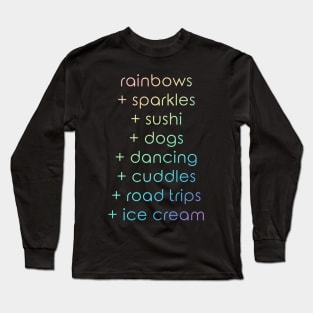 Rainbows + Sparkles + Sushi + Dogs + Dancing Long Sleeve T-Shirt